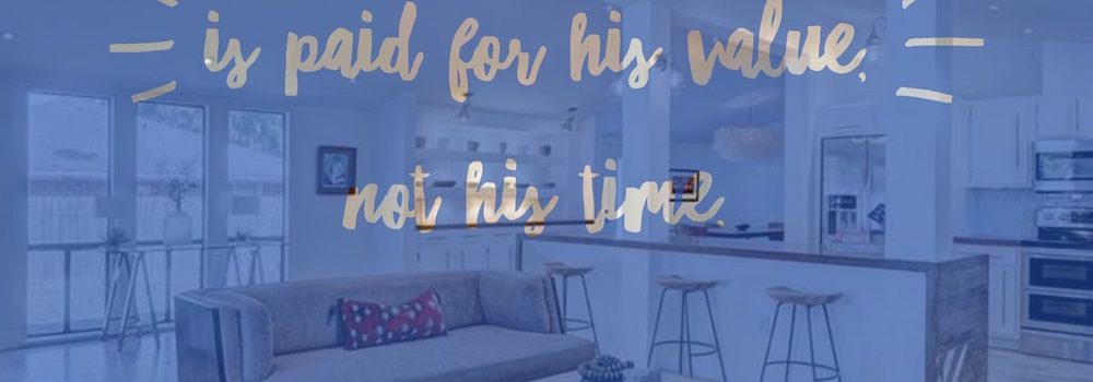 Home interior with the words, "A good Realtor is paid for his value, not his time."